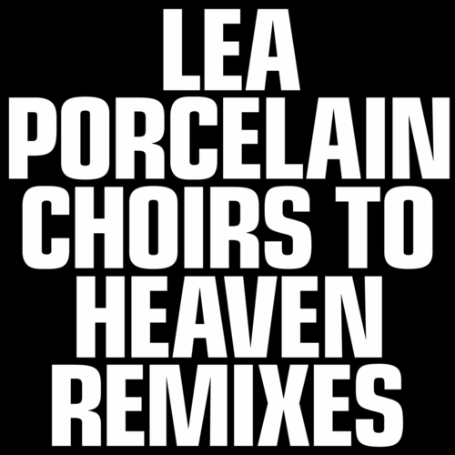 Lea Porcelain - Choirs To Heaven Remixes [LPR202203]